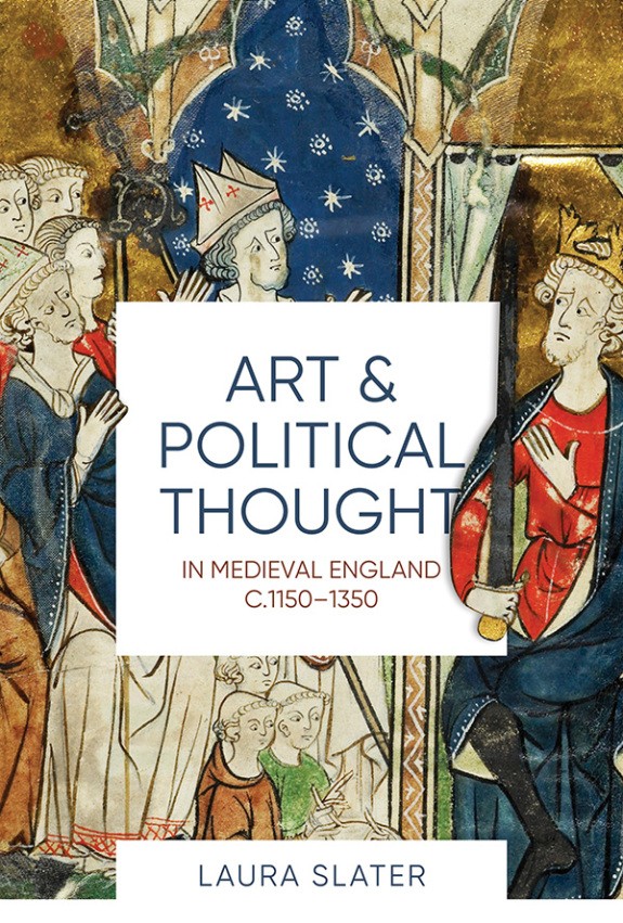 Art and Political Thought in Medieval England c.1150-1350